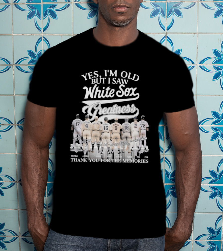 Yes I'm Old But I Saw White Sox Greatness Thank You For The Memories T-Shirt