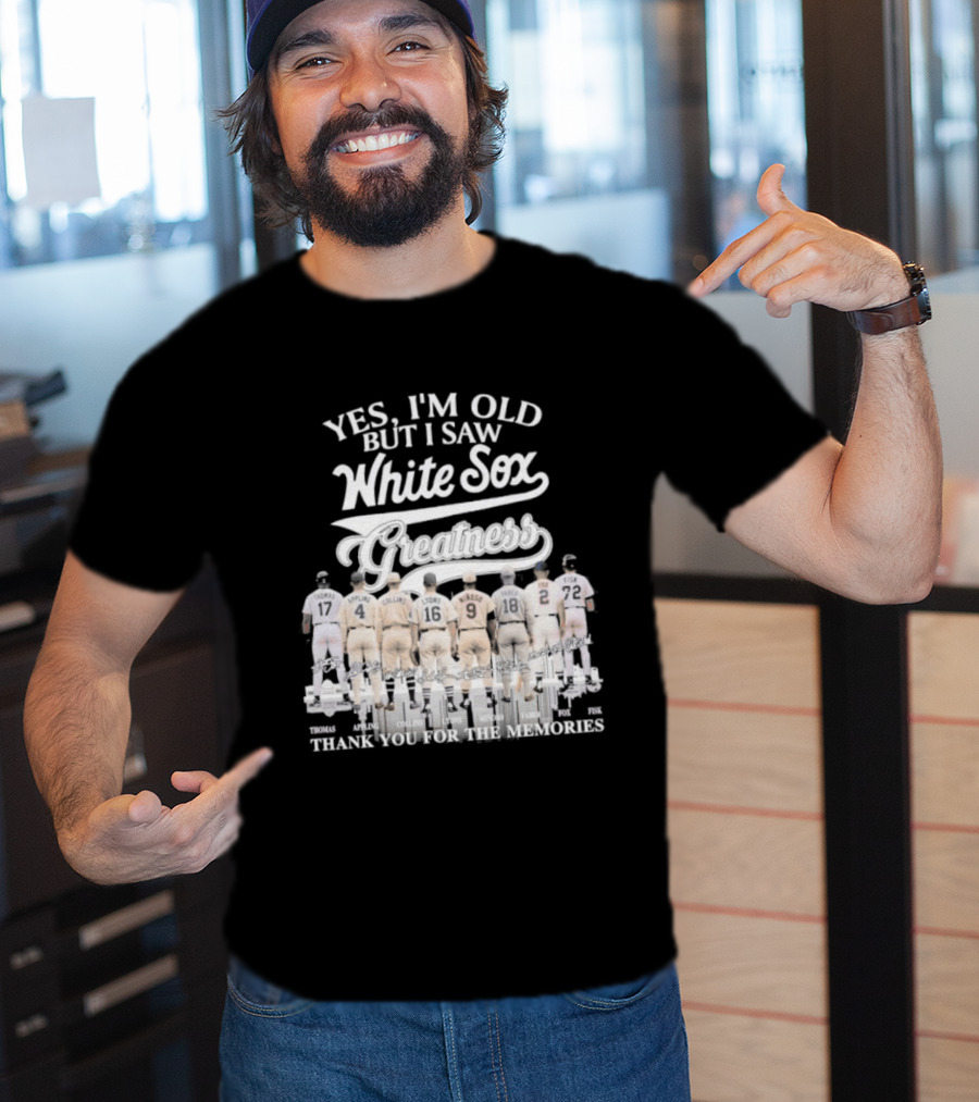 Yes I'm Old But I Saw White Sox Greatness Thank You For The Memories T-Shirt