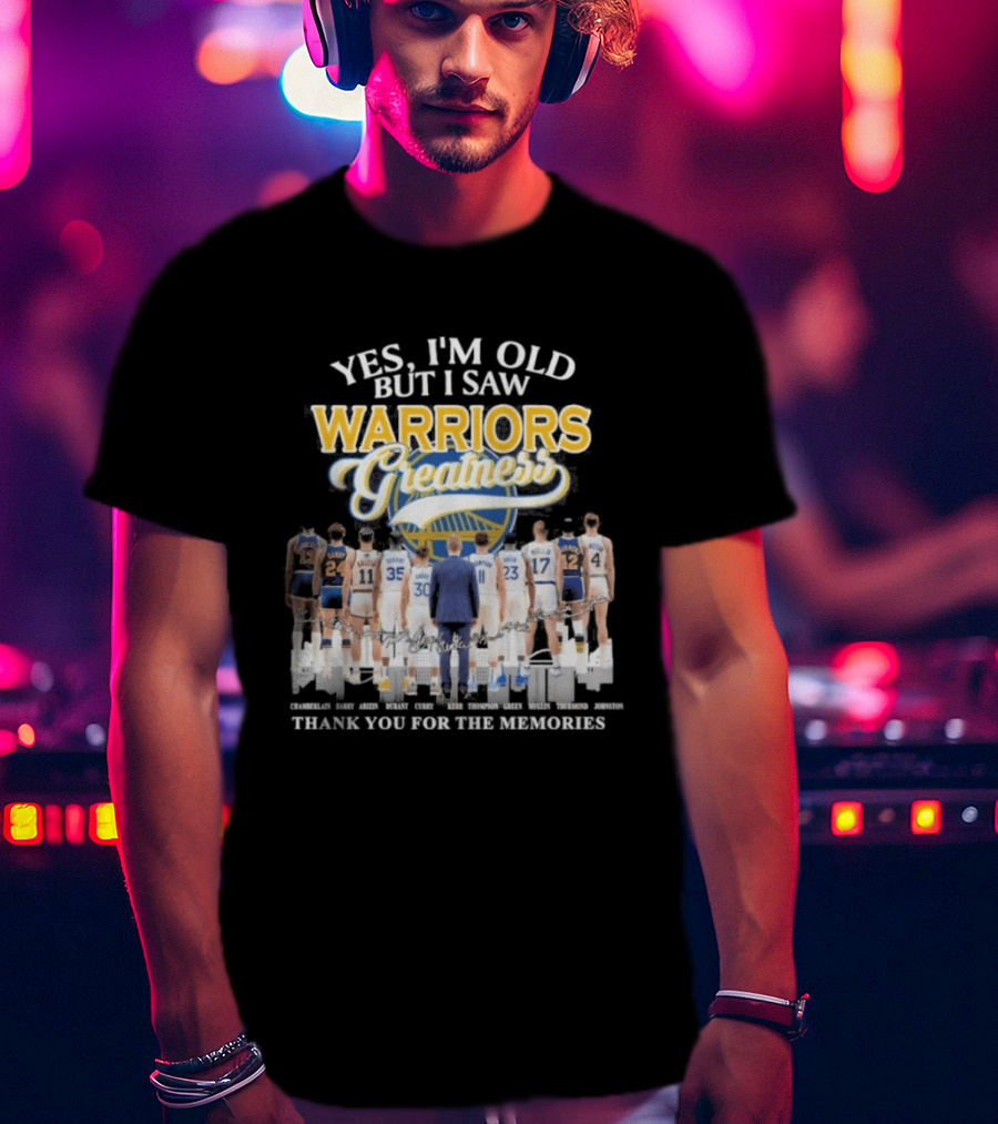 Yes I'm Old But I Saw Warriors Greatness Thank You For The Memories T-Shirt