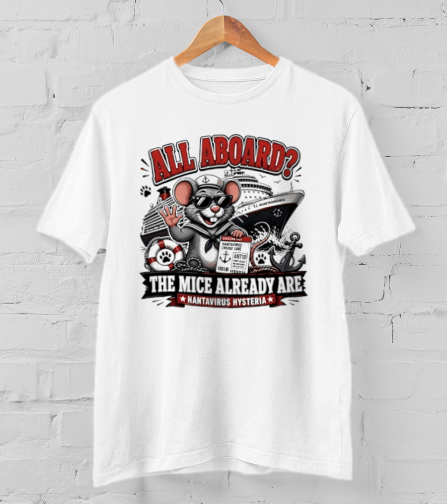 All Aboard The Mice Already Are Hantavirus Hysteria With Ship And Mouse Details T-Shirt