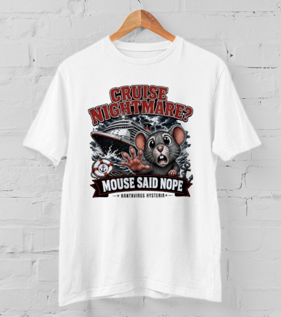 Cruise Nightmare Mouse Said Nope Hantavirus Hysteria T-Shirt