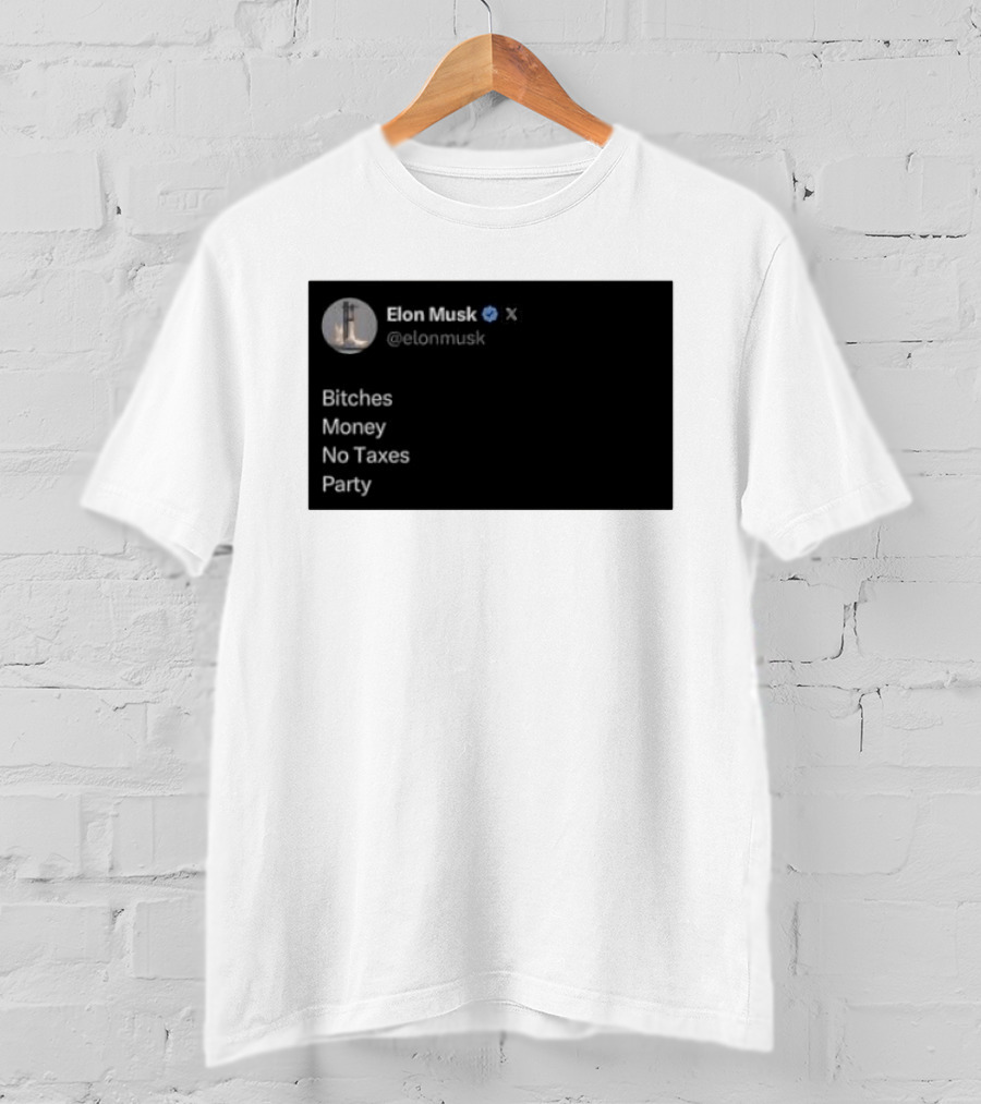 Elon Musk Bitches Money No Taxes Party Social Media Post X T-Shirt