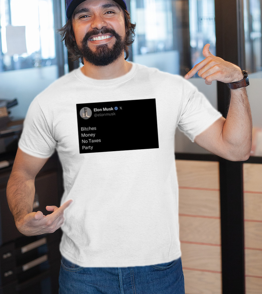 Elon Musk Bitches Money No Taxes Party Social Media Post X T-Shirt