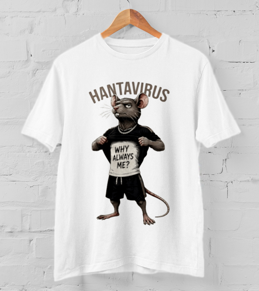 Hantavirus Why Always Me Rat Meme T-Shirt