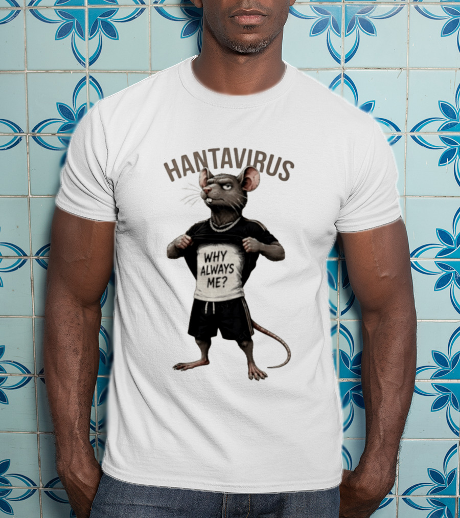 Hantavirus Why Always Me Rat Meme T-Shirt