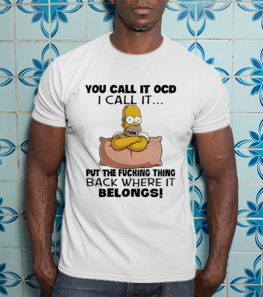 Homer Simpson You Call It God I Call It Put The Fucking Thing Back Where It Belongs T-Shirt