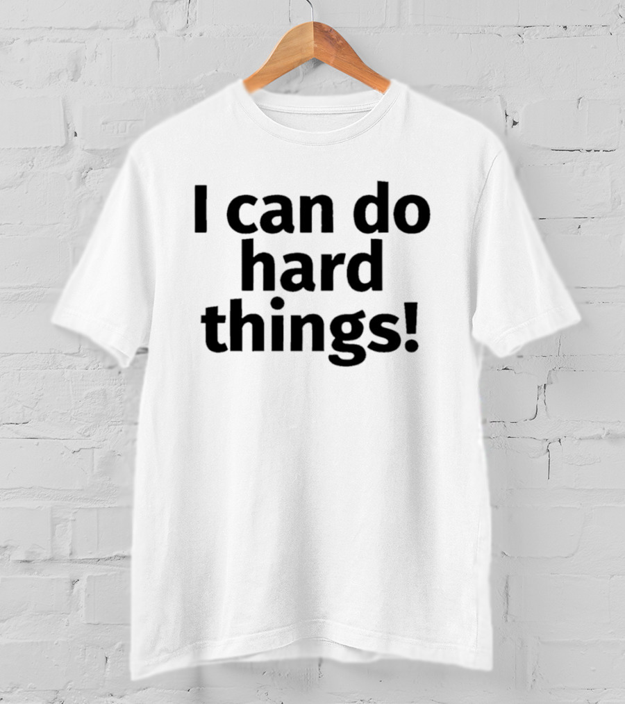 I Can Do Hard Things Empowerment Message T-Shirt