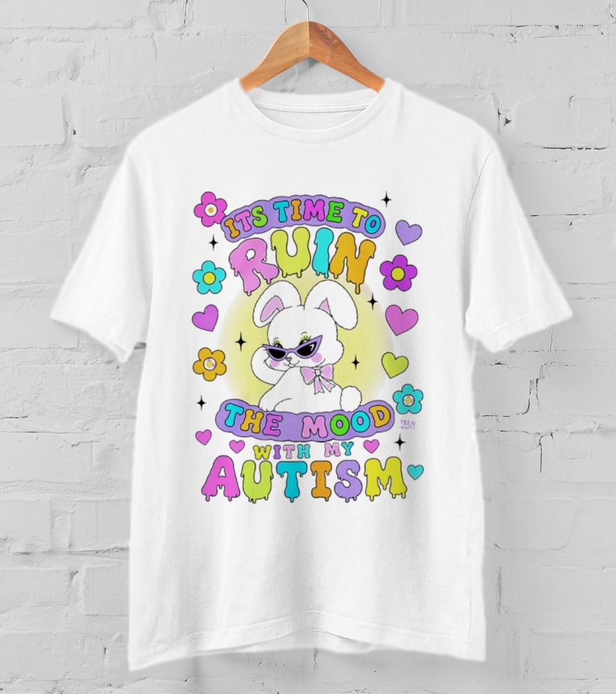 Its Time To Ruin The Mood With My Autism Bunny Flowers Hearts T-Shirt