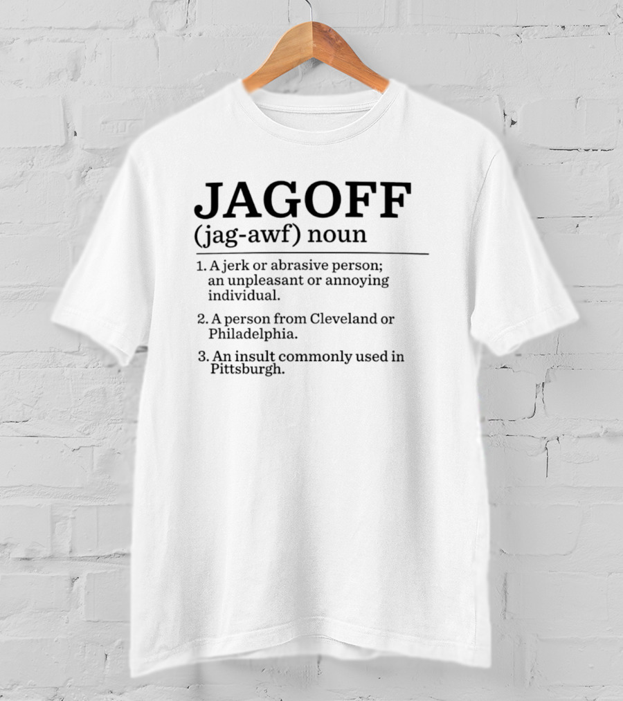 Jagoff Definition Noun Jerk Abrasive Person Insult Cleveland Philadelphia Pittsburgh T-Shirt