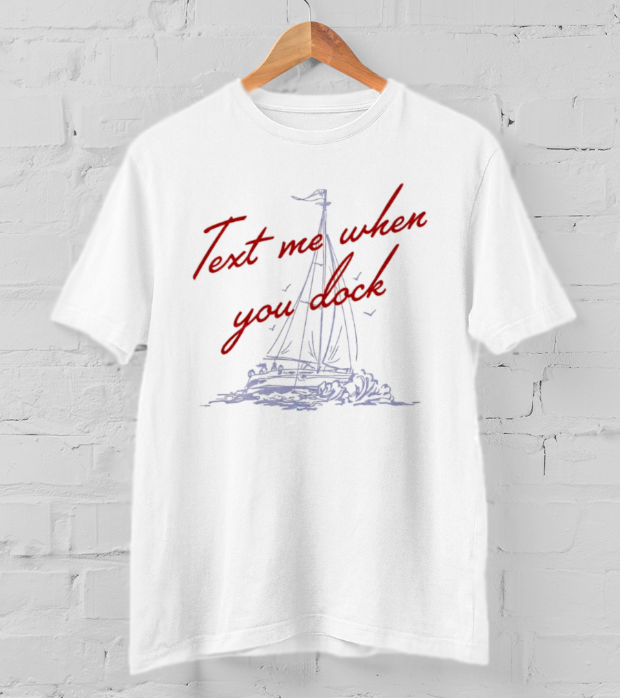 Text Me When You Dock Sailing Boat T-Shirt