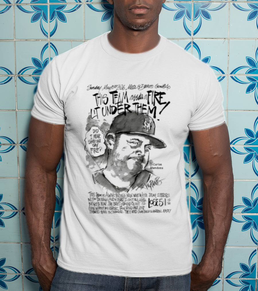 Mets Manager Carlos Mendoza Fire Lit Under Them With Passion And Drive T-Shirt