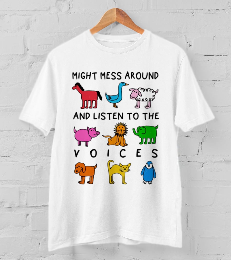 Might Mess Around And Listen To The Voices Animal Pig Lion Elephant Sheep Cat T-Shirt