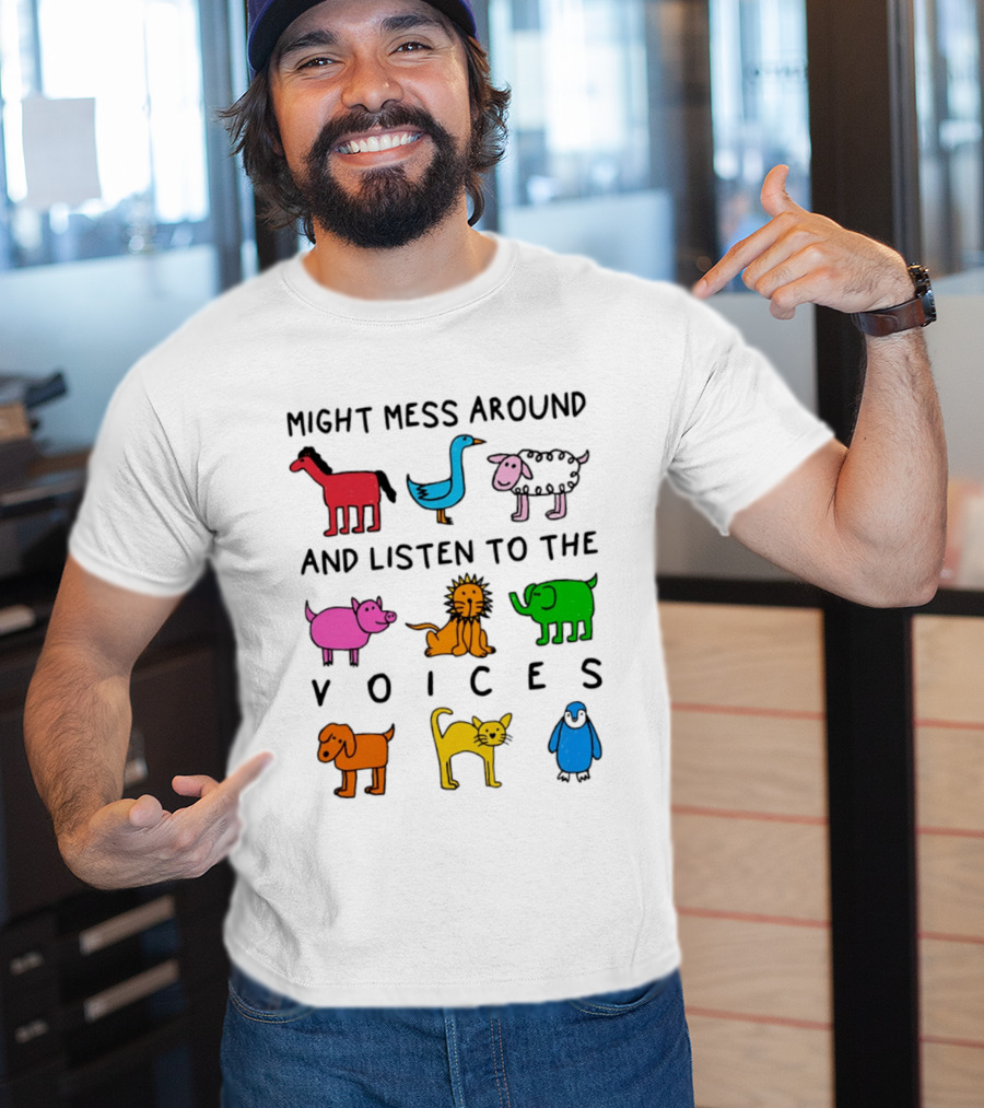 Might Mess Around And Listen To The Voices Animal Pig Lion Elephant Sheep Cat T-Shirt