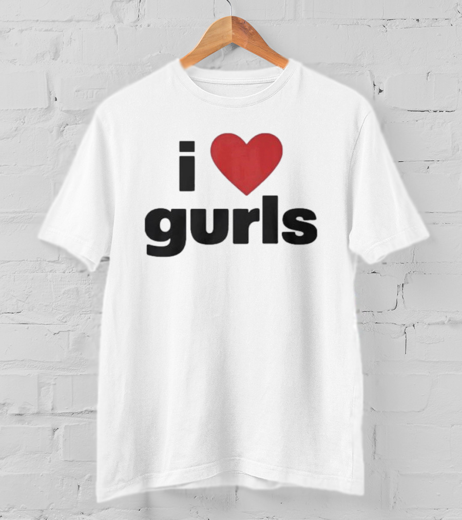 I Love Gurls Original T-Shirt