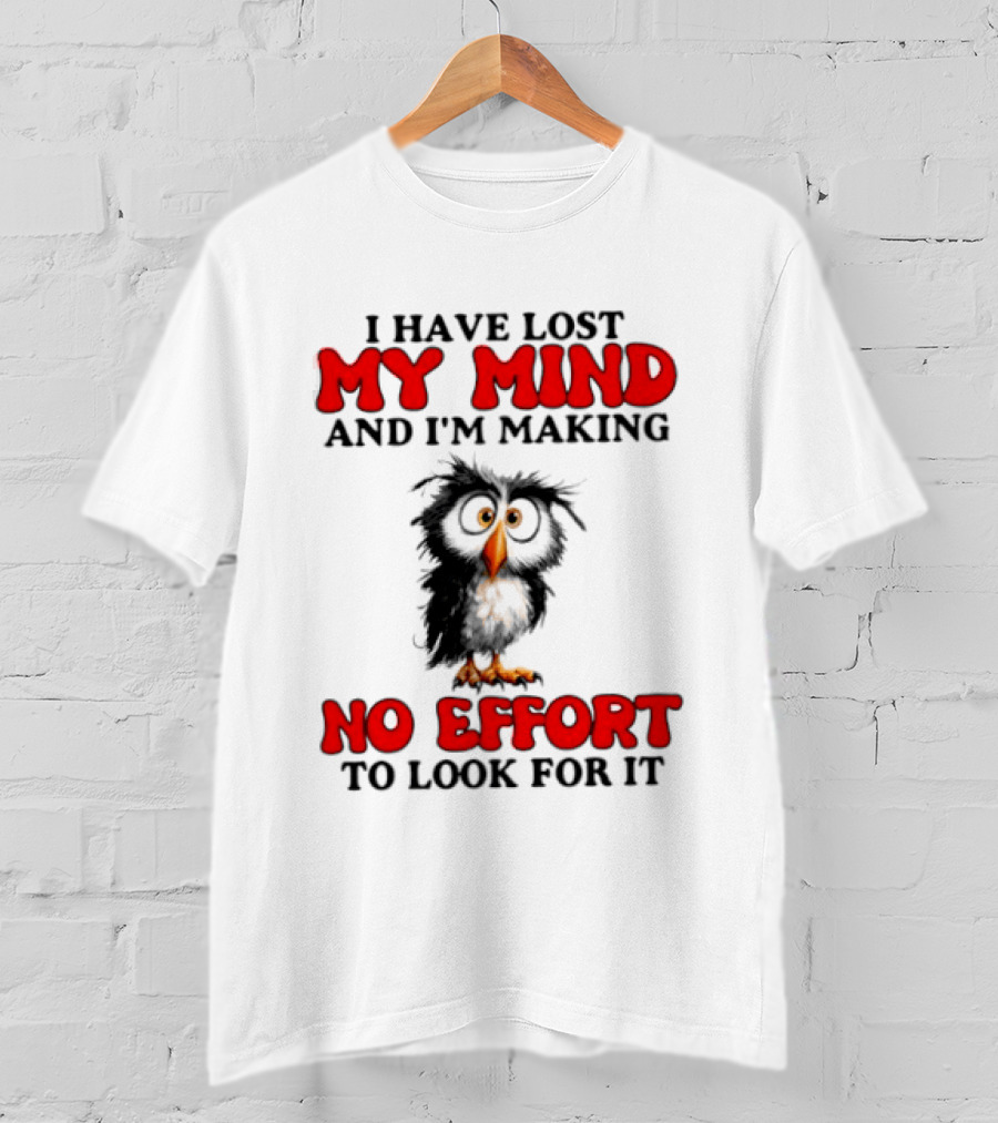 I Have Lost My Mind And I'm Making No Effort To Look For It Owl T-Shirt
