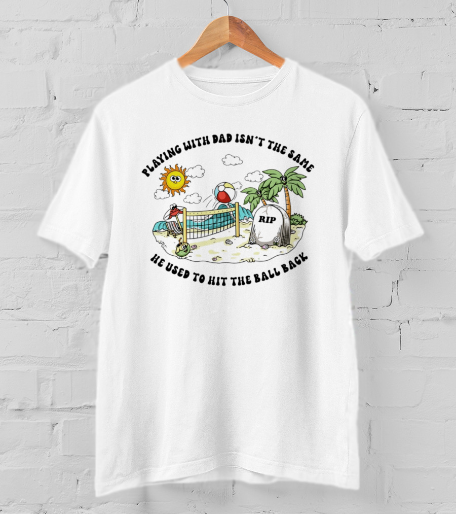 Playing With Dad Isn't The Same He Used To Hit The Ball Back RIP Tombstone Volleyball Scene T-Shirt