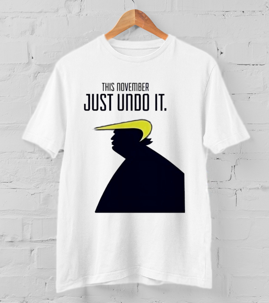 This November Just Undo It Trump T-Shirt