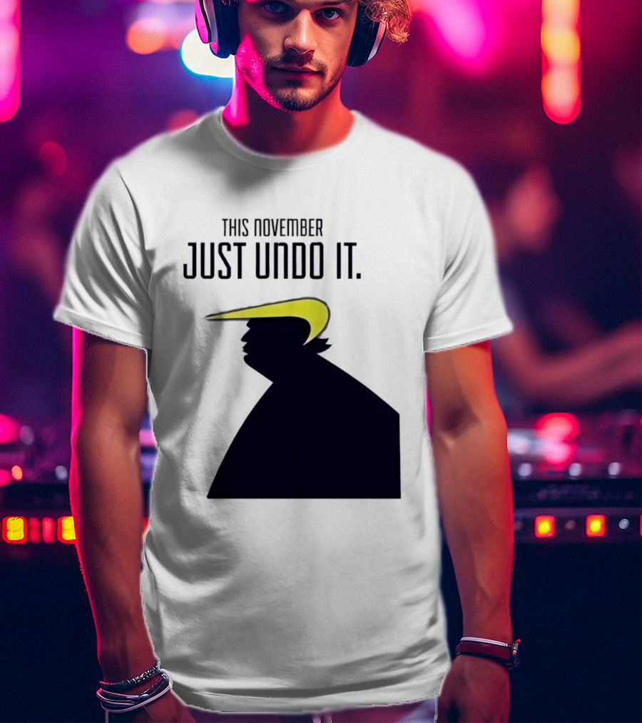 This November Just Undo It Trump T-Shirt