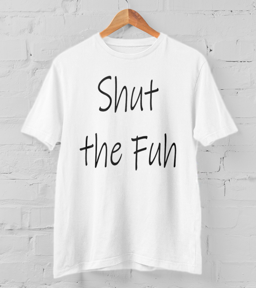 Shut The Fuh Text Casual T-Shirt