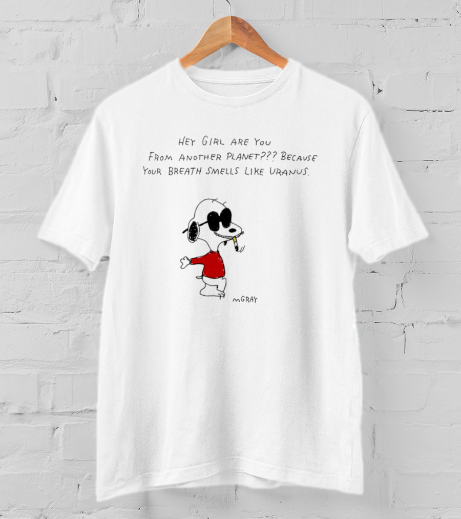 Snoopy Hey Girl Are You From Another Planet Because Your Breath Smells Like Uranus T-Shirt