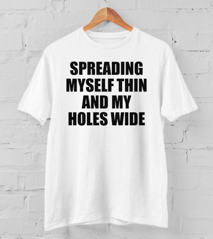 Spreading Myself Thin And My Holes Wide Playful T-Shirt