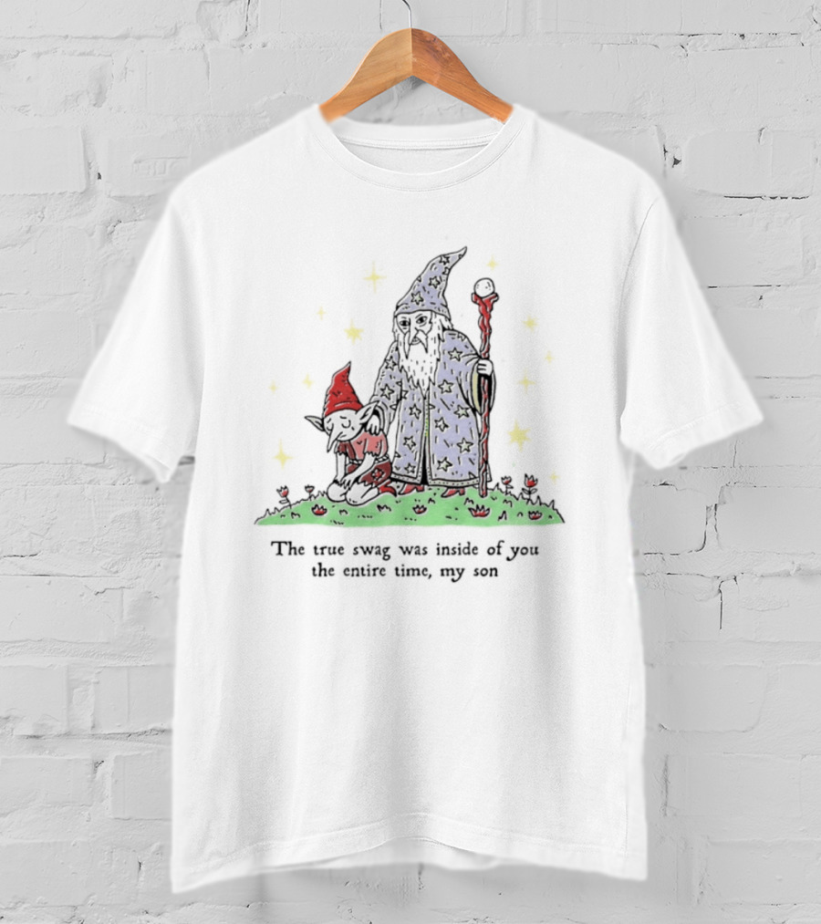 Wizard Goblin The True Swag Was Inside Of You The Entire Time My Son Stars Magic Staff And Hat T-Shirt