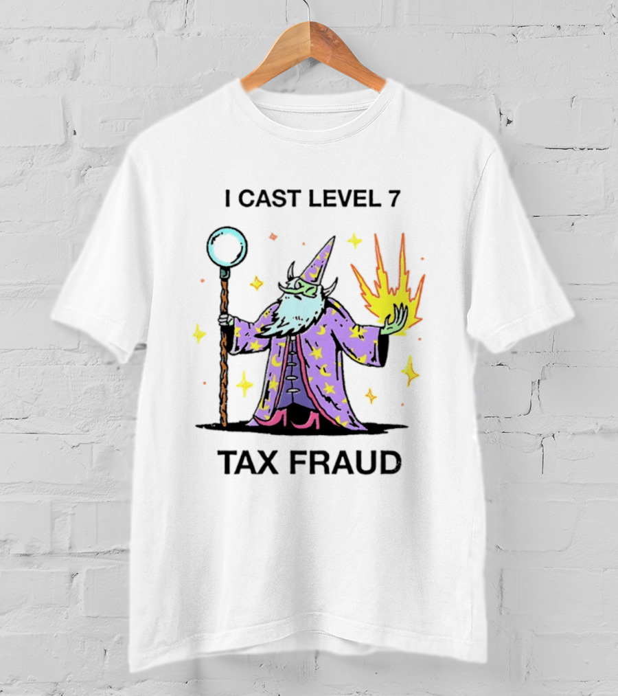 I Cast Level 7 Tax Fraud Wizard With Staff And Fireball T-Shirt