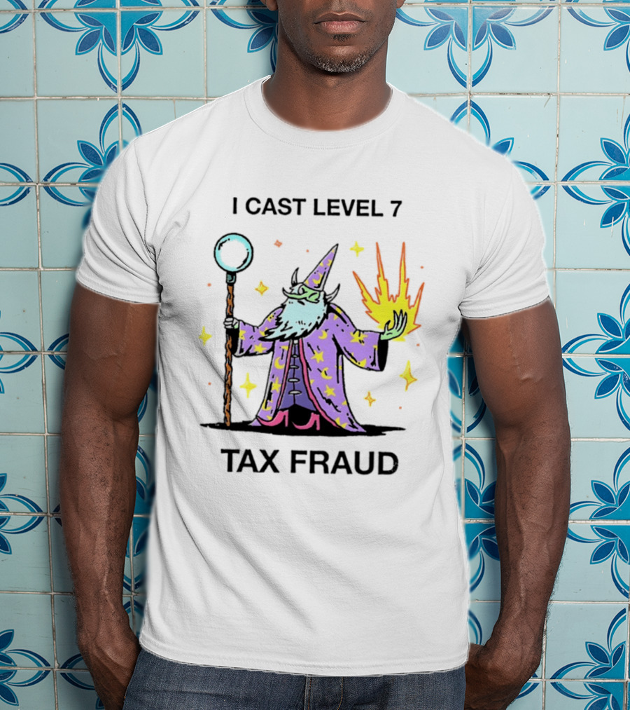 I Cast Level 7 Tax Fraud Wizard With Staff And Fireball T-Shirt
