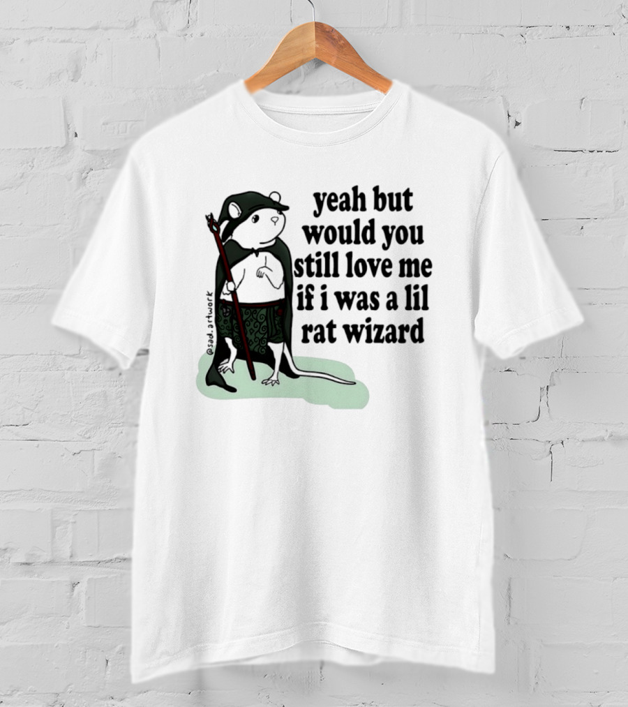 Yeah But Would You Still Love Me If I Was A Lil Rat Wizard Mage Outfit Cloak Staff T-Shirt