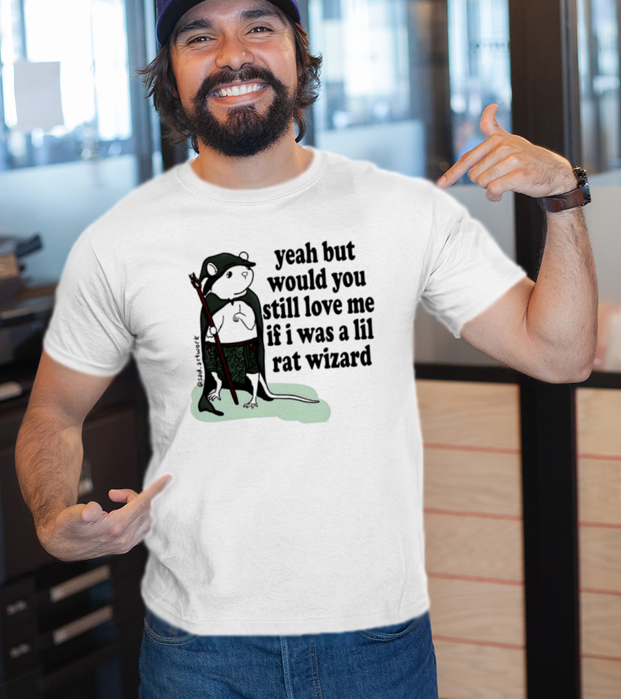 Yeah But Would You Still Love Me If I Was A Lil Rat Wizard Mage Outfit Cloak Staff T-Shirt