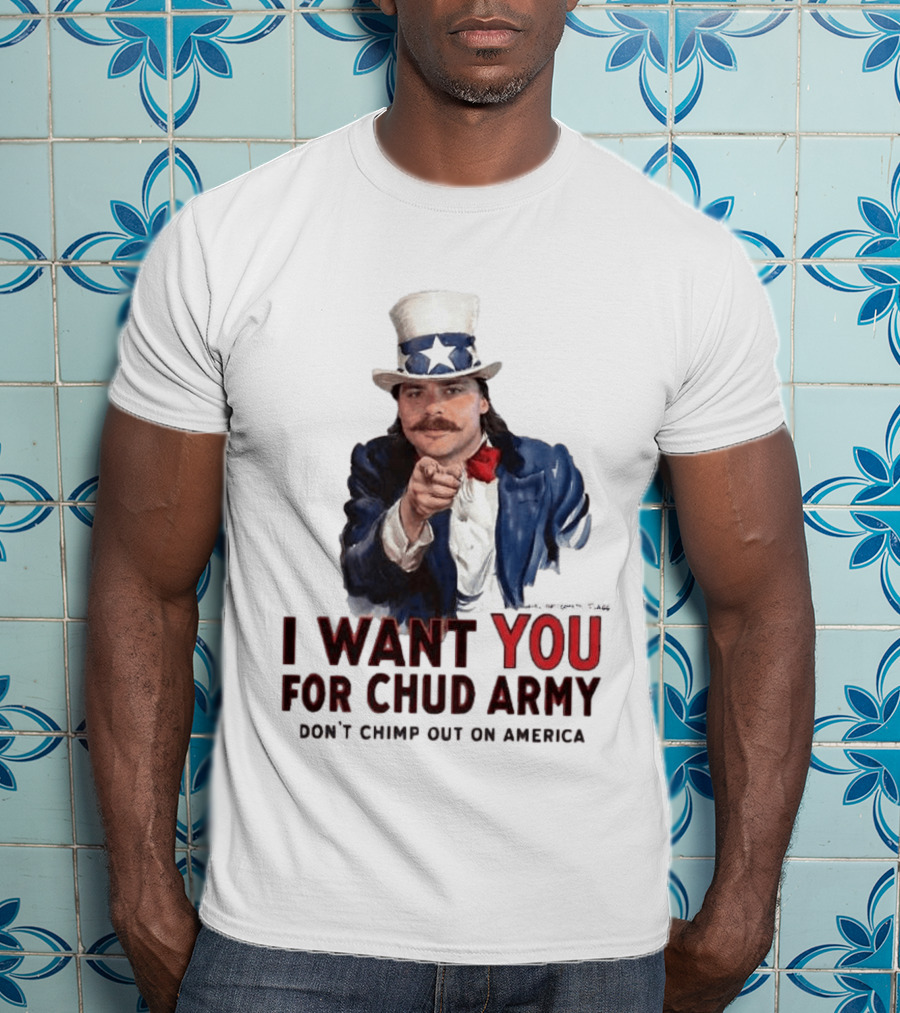 I Want You For Chud Army Don't Chimp Out On America Meme T-Shirt