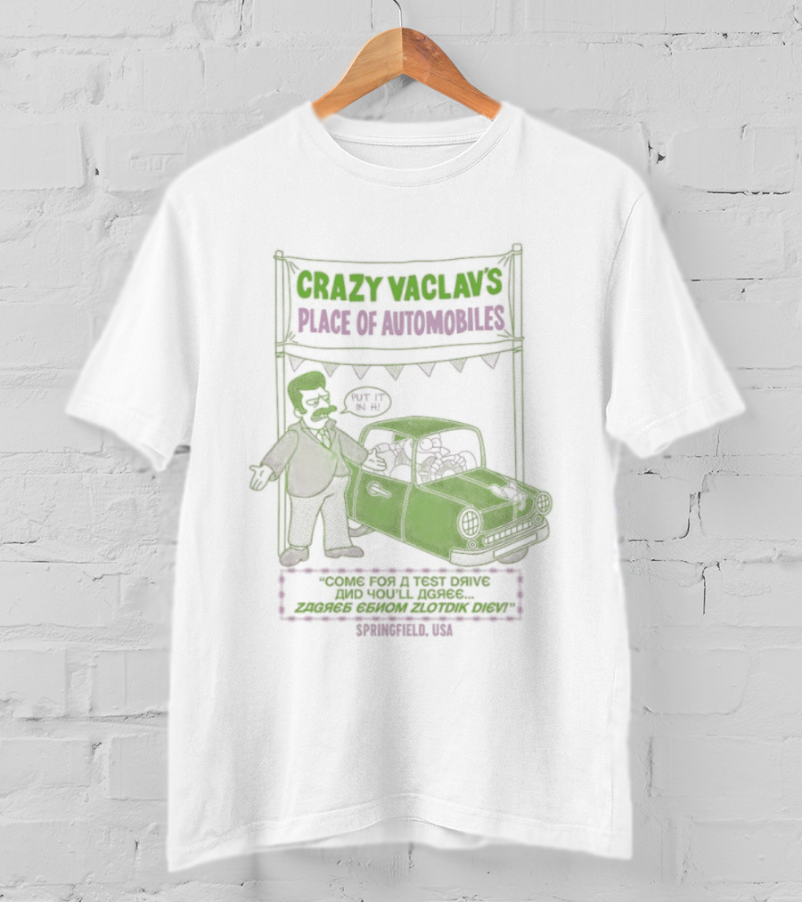 Crazy Vaclav's Place Of Automobiles Simpsons 99 Cents Test Drive And Scenario Běží Na Plyn Only On Trunk Slammer V8 T-Shirt