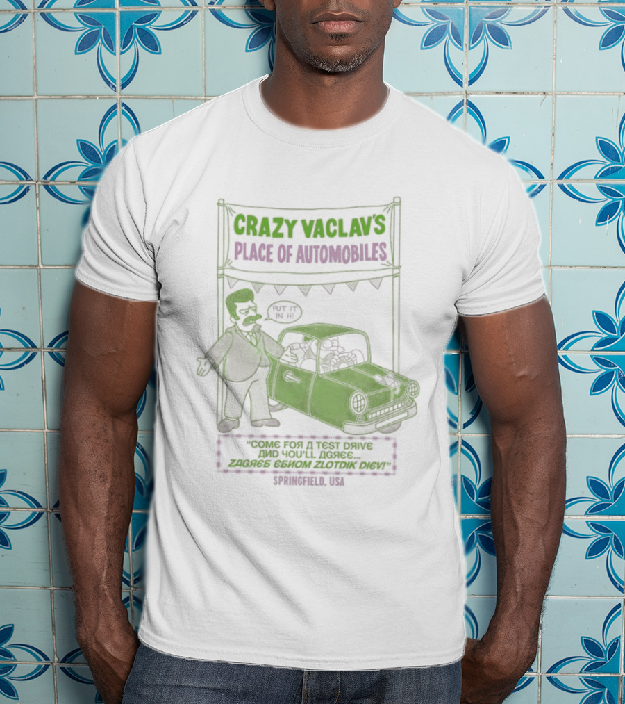 Crazy Vaclav's Place Of Automobiles Simpsons 99 Cents Test Drive And Scenario Běží Na Plyn Only On Trunk Slammer V8 T-Shirt