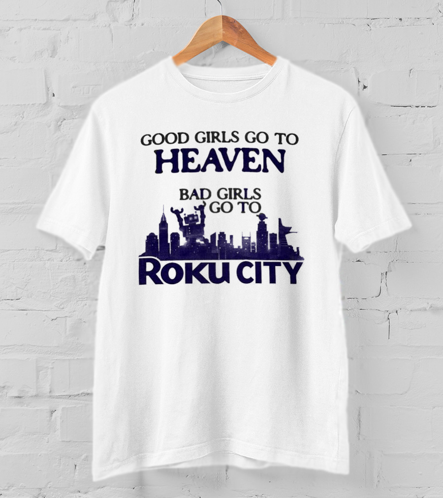 Good Girls Go To Heaven Bad Girls Roku City Skyline T-Shirt