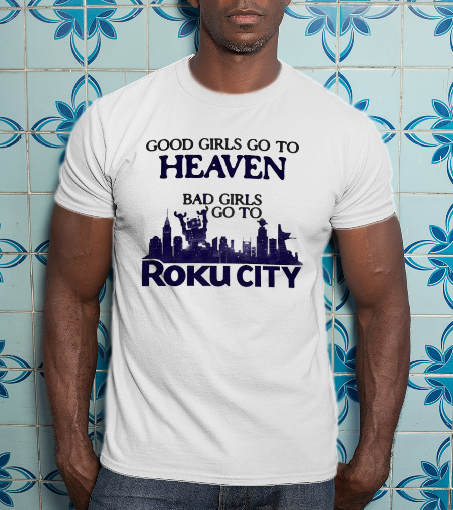 Good Girls Go To Heaven Bad Girls Roku City Skyline T-Shirt
