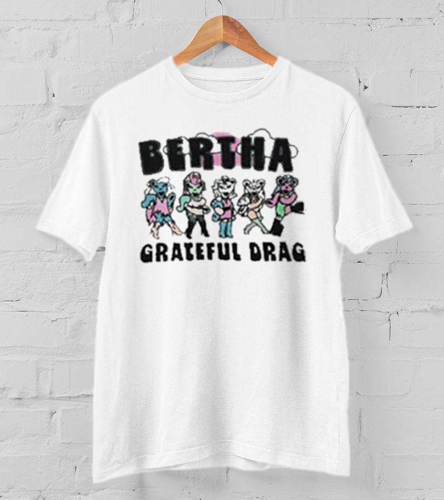 BERTHA Grateful Drag Five Colorful Characters T-Shirt