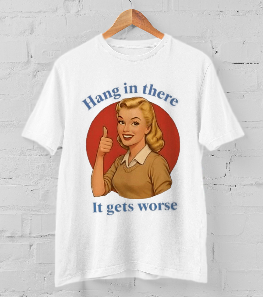 Hang In There It Gets Worse Pop Art Retro Thumbs Up Woman T-Shirt