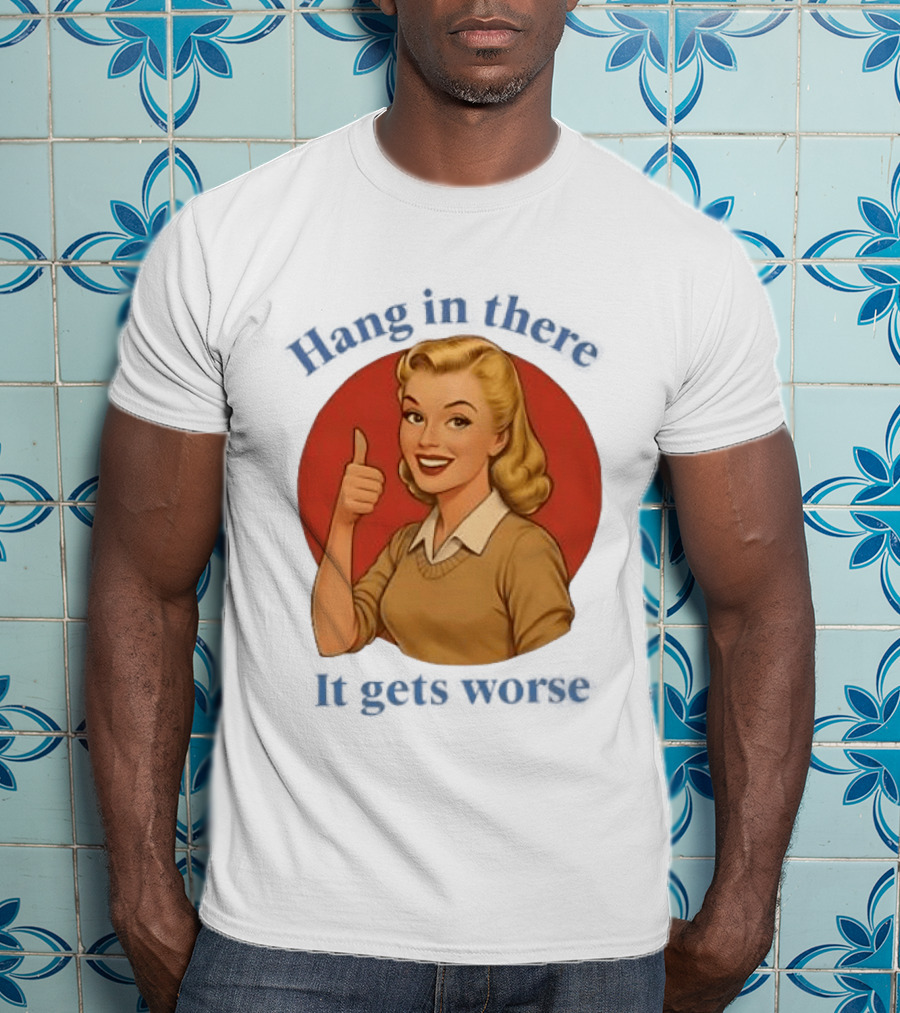 Hang In There It Gets Worse Pop Art Retro Thumbs Up Woman T-Shirt