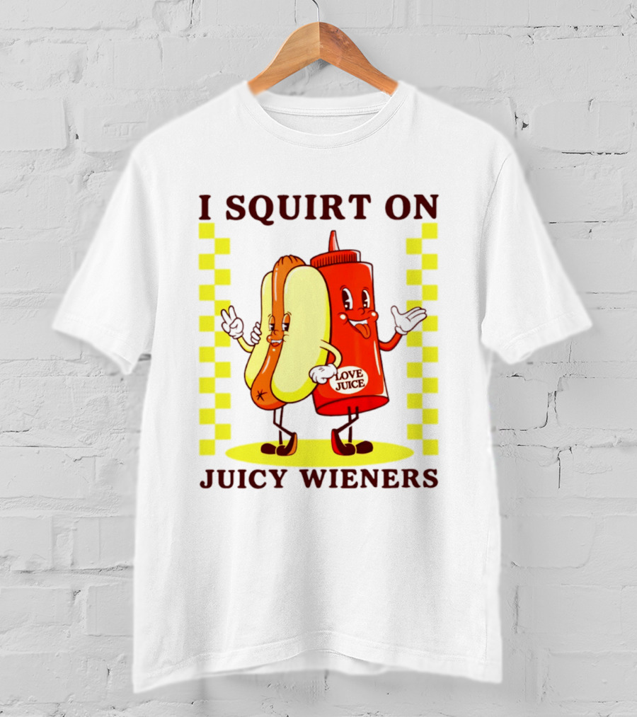 I Squirt On Juicy Wieners Love Juice Ketchup And Hotdog T-Shirt