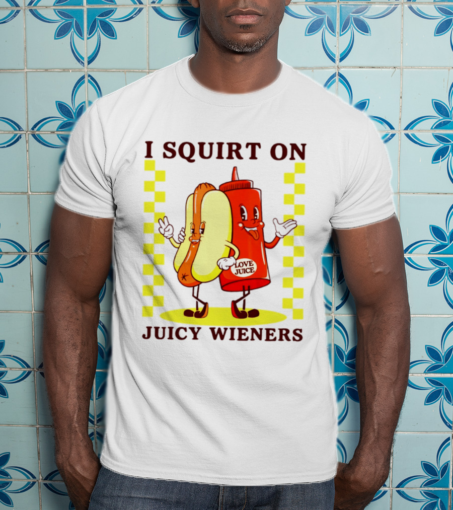 I Squirt On Juicy Wieners Love Juice Ketchup And Hotdog T-Shirt