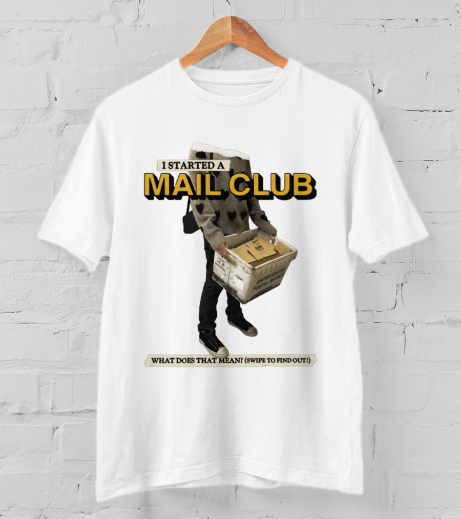 I Started A Mail Club Mysteries Unveiled Swipe To Find Out T-Shirt
