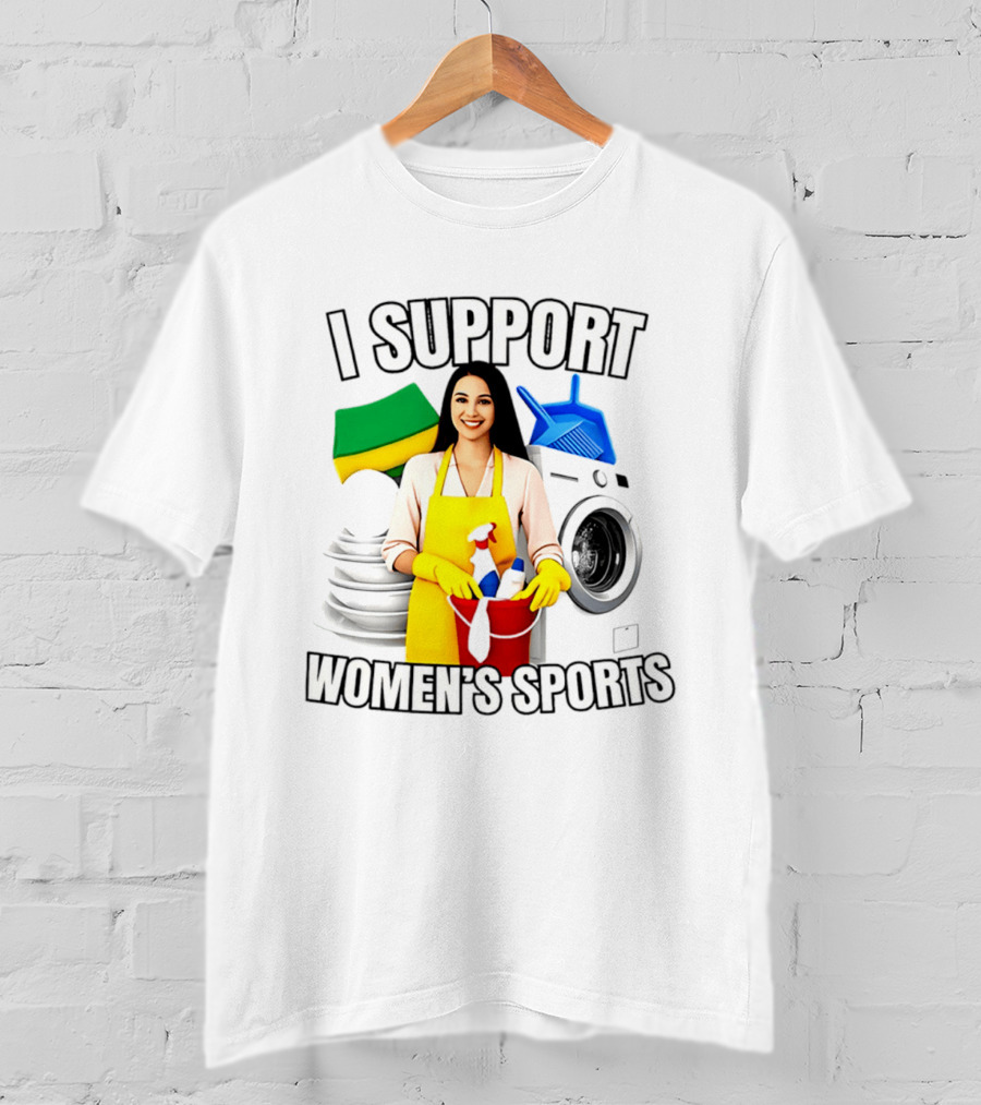 I Support Women's Sports Cleaning Humor Satire T-Shirt
