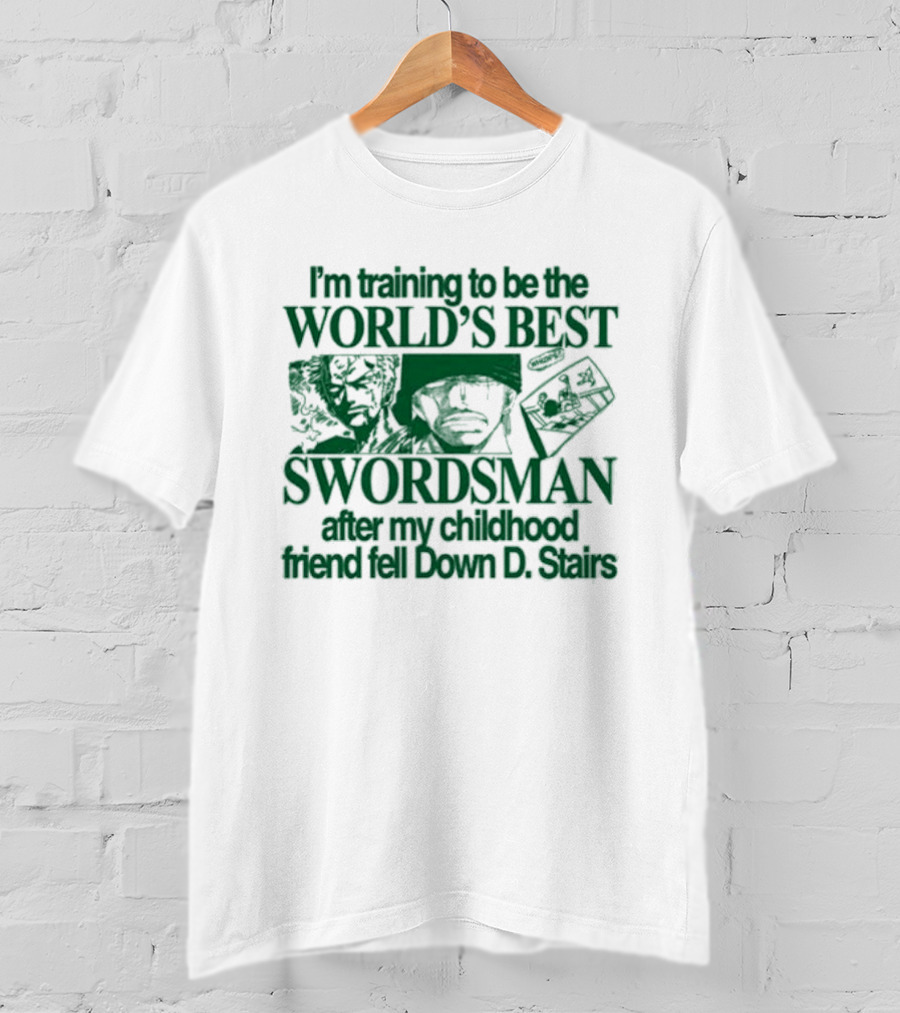 I'm Training To Be The World's Best Swordsman After My Childhood Friend Fell Down D Stairs T-Shirt