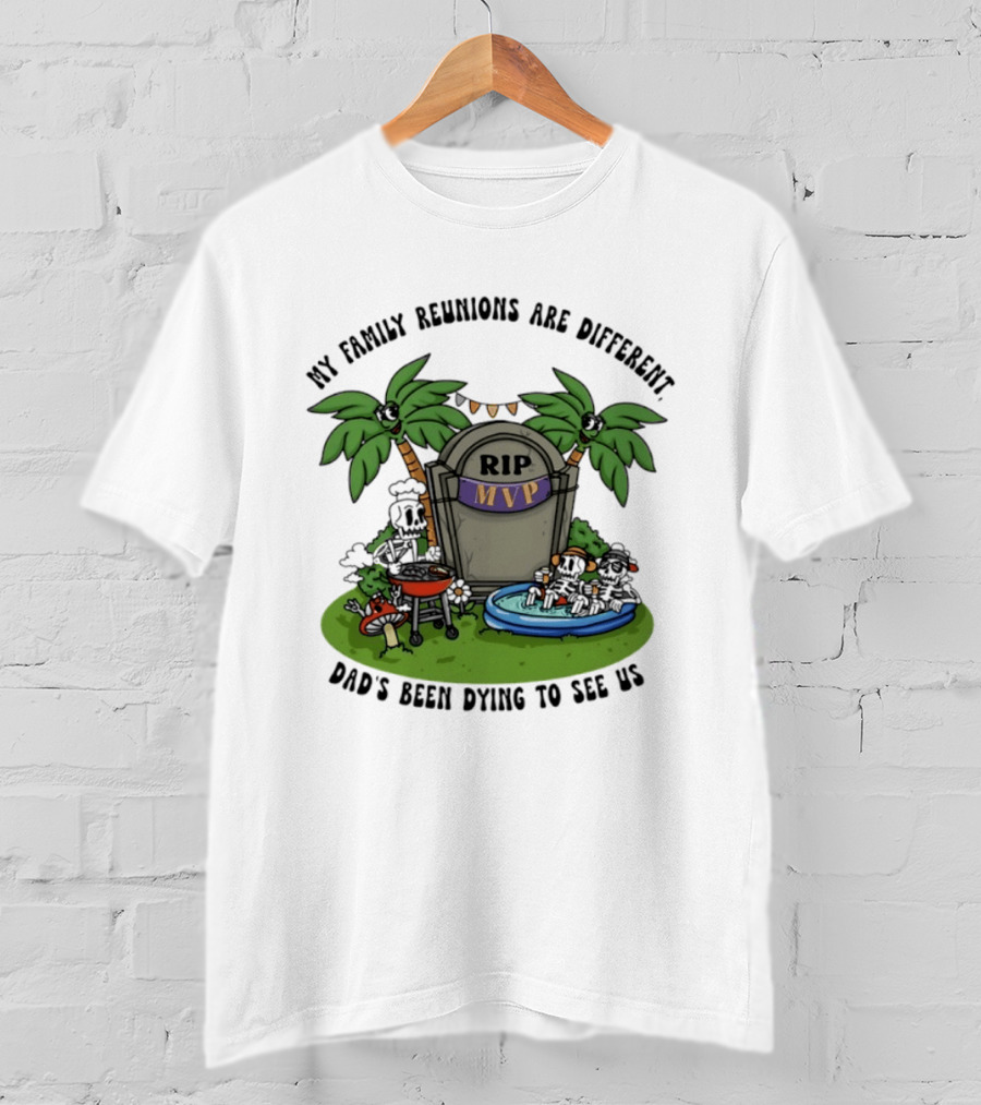 RIP MVP My Family Reunions Are Different Dad's Been Dying To See Us Tombstone Palm Trees Pool Party T-Shirt