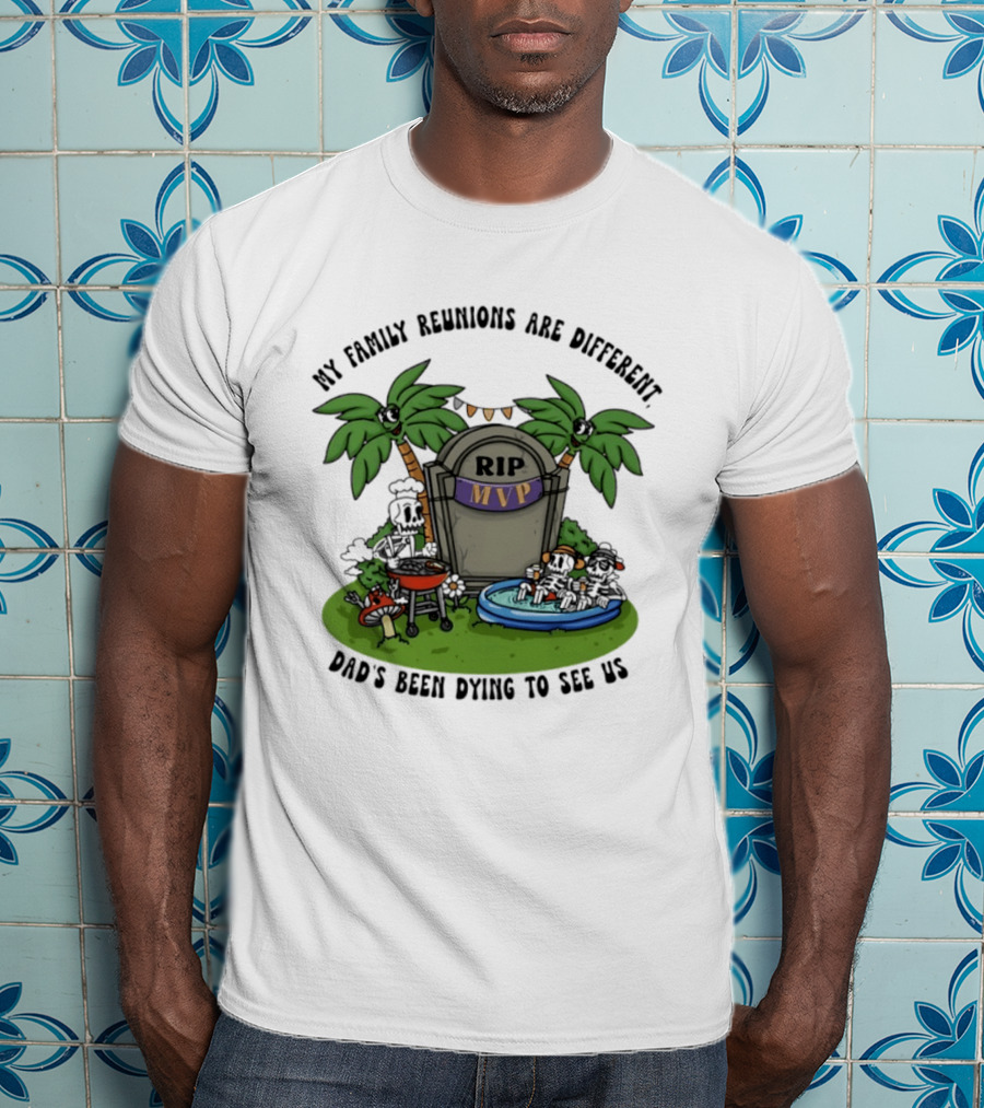 RIP MVP My Family Reunions Are Different Dad's Been Dying To See Us Tombstone Palm Trees Pool Party T-Shirt