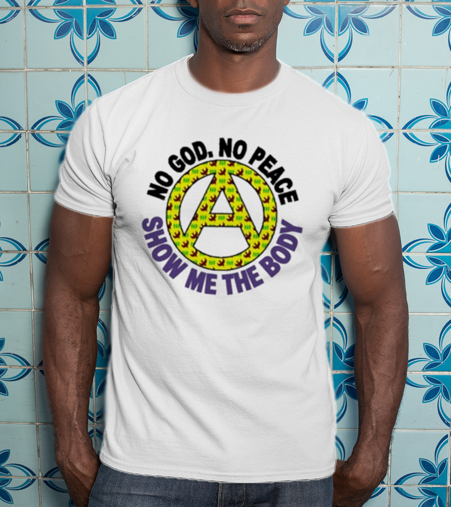 No God No Peace Anarchy Symbol Show Me The Body T-Shirt