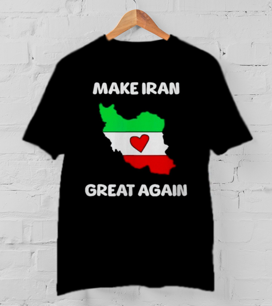 Make Iran Great Again Heart Map Flag Freedom Support T-Shirt