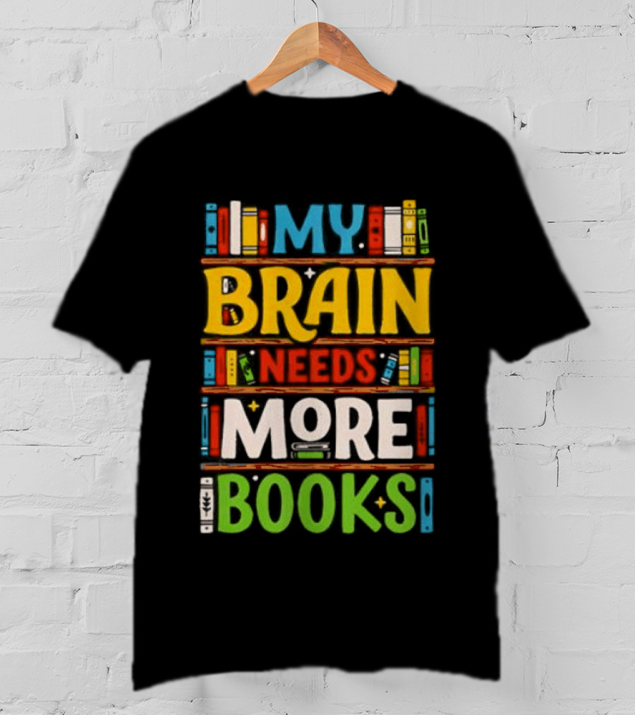 My Brain Needs More Books Back To School Bookshelf T-Shirt