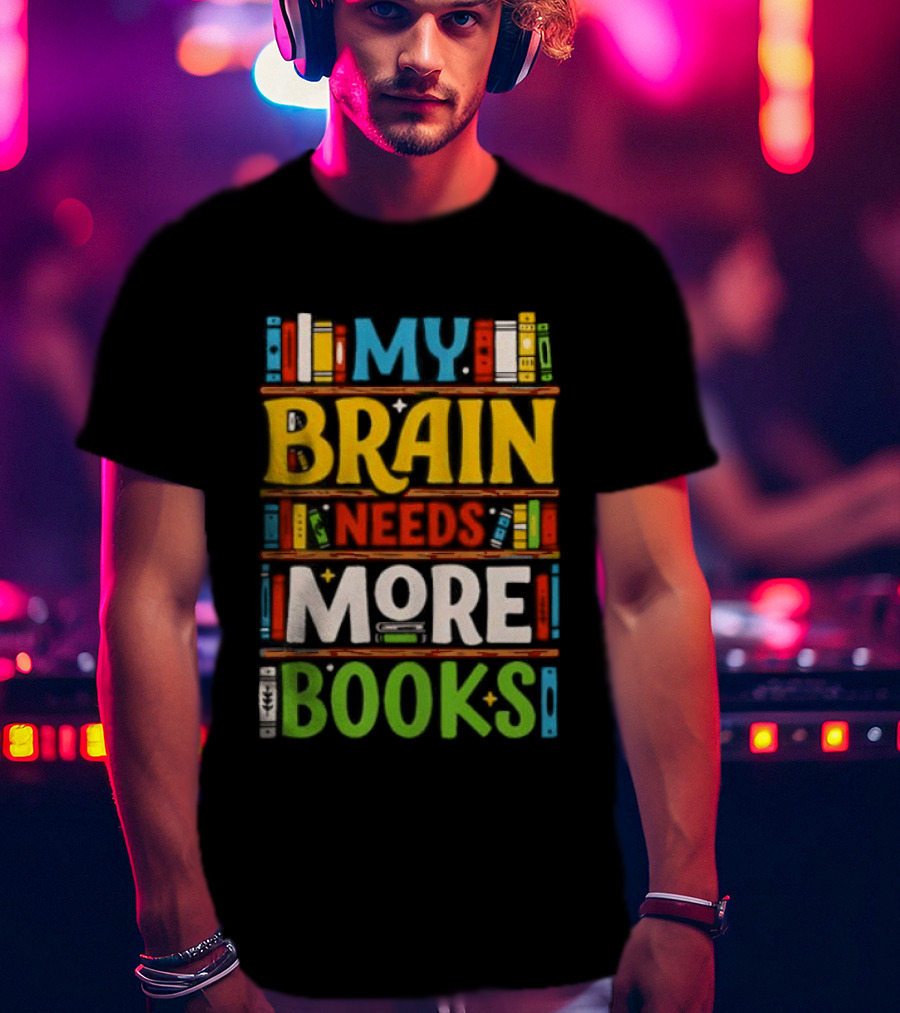 My Brain Needs More Books Back To School Bookshelf T-Shirt