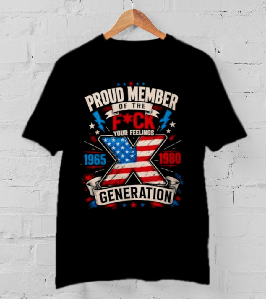 Proud Member Of The F*ck Your Feelings Generation X 1965 1980 American Flag T-Shirt